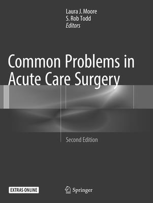 Common Problems in Acute Care Surgery - Moore, Laura J (Editor), and Todd, S Rob (Editor)