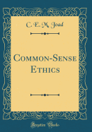 Common-Sense Ethics (Classic Reprint)