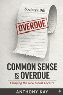 COMMON SENSE is OVERDUE: Escaping the New Moral Theatre