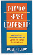 Common Sense Leadership - Fulton, Roger