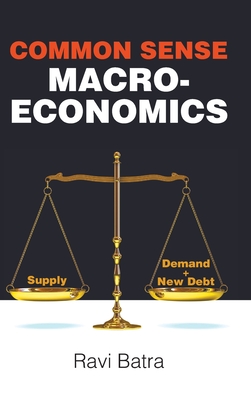 Common Sense Macroeconomics - Batra Ravi