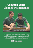 Common Sense Planned Maintenance: A practical guide to building a Common Sense Planned Maintenance system