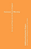 Common Worship: Additional Eucharistic Prayers: with Guidance on celebrating the Eucharist with children