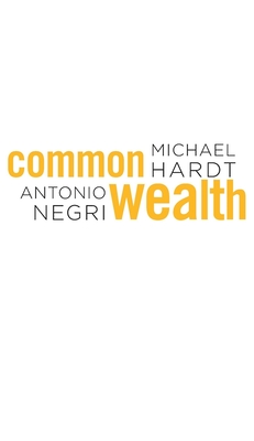 Commonwealth - Hardt, Michael, Professor, and Negri, Antonio