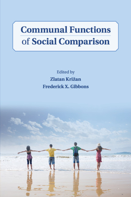 Communal Functions of Social Comparison - Krizan, Zlatan (Editor), and Gibbons, Frederick X (Editor)