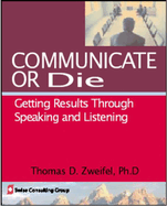 Communicate or Die: Getting Results Through Speaking and Listening