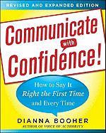 Communicate with Confidence, Revised and Expanded Edition:  How to Say it Right the First Time and Every Time