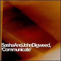 Communicate - Sasha! & John Digweed