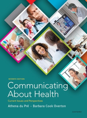 Communicating about Health: Current Issues and Perspectives - Du Pr�, Athena, and Cook Overton, Barbara