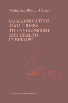 Communicating about Risks to Environment and Health in Europe - Gray, Philip C.R. (Editor), and Stern, Richard M. (Editor), and Biocca, Marco (Editor)