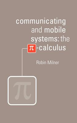 Communicating and Mobile Systems: The Pi Calculus - Milner-Gulland, Robin, and Robin, Milner