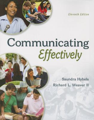 COMMUNICATING EFFECTIVELY - Hybels, Saundra, and Weaver, Richard