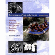 Communicating in Groups: Building Relationships for Effective Decision Making