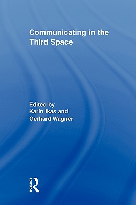 Communicating in the Third Space - Ikas, Karin (Editor), and Wagner, Gerhard (Editor)
