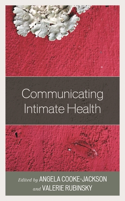 Communicating Intimate Health - Aragon, Ashley (Contributions by), and Cooke-Jackson, Angela (Editor), and Upton, Sarah de Los (Contributions by)