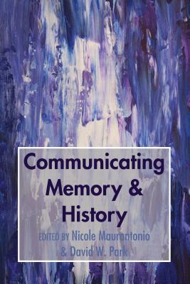 Communicating Memory & History - Maurantonio, Nicole, and Park, David W