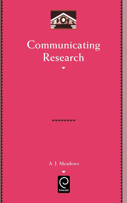 Communicating Research - Meadows, A J