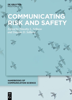Communicating Risk and Safety - Sellnow, Timothy L (Editor), and Sellnow, Deanna D (Editor)