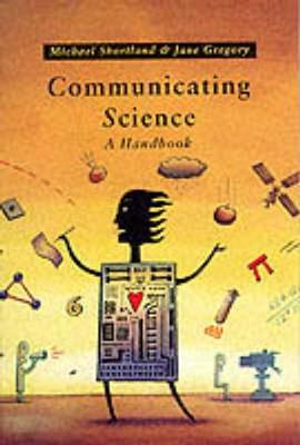 Communicating Science: A Handbook - Shortland, Michael, and Gregory, J