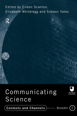 Communicating Science: Contexts and Channels (Ou Reader) - Scanlon, Eileen, Dr. (Editor)