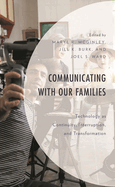 Communicating with Our Families: Technology as Continuity, Interruption, and Transformation