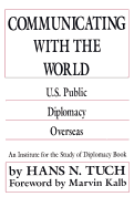 Communicating with the World: U. S. Public Diplomacy Overseas