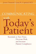 Communicating with Today's Patient: Essentials to Save Time, Decrease Risk, and Increase Patient Compliance