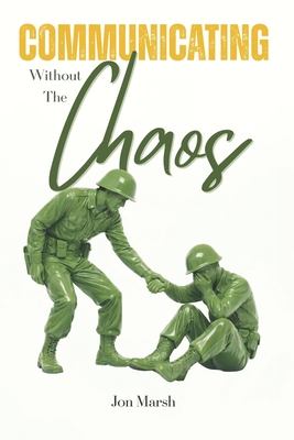 Communicating Without The Chaos - Marsh, Jon