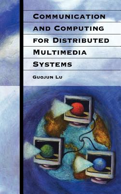 Communication and Computing for Distributed Multimedia Systems - Lu, Guojun