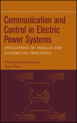 Communication and Control in Electric Power Systems: Applications of Parallel and Distributed Processing - Shahidehpour, Mohammad, and Wang, Yaoyu