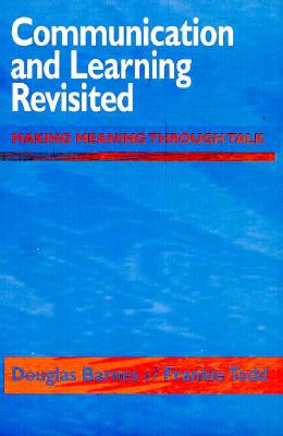 Communication and Learning Revisited - Barnes, Douglas, and Todd, Frankie