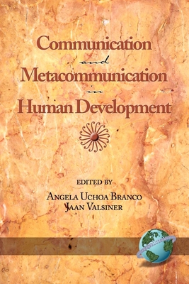 Communication and Metacommunication in Human Development - Branco, Angela Uchoa (Editor), and Valsiner, Jaan, Professor (Editor)