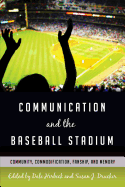 Communication and the Baseball Stadium: Community, Commodification, Fanship, and Memory