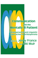 Communication and the Mentally Ill Patient: Developmental and Linguistic Approaches to Schizophrenia