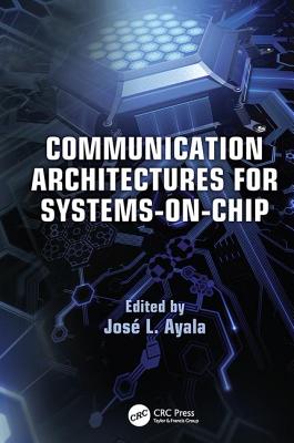Communication Architectures for Systems-on-Chip - Ayala, Jos� L. (Editor)