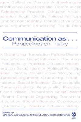 Communication as ...: Perspectives on Theory - Shepherd, Gregory J (Editor), and St John, Jeffrey (Editor), and Striphas, Ted (Editor)