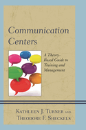 Communication Centers: A Theory-Based Guide to Training and Management