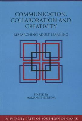 Communication, Collaboration & Creativity: Researching Adult Learning - Horsdal, Marianne (Editor)