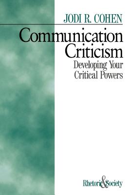 Communication Criticism: Developing Your Critical Powers - Cohen, Jodi R