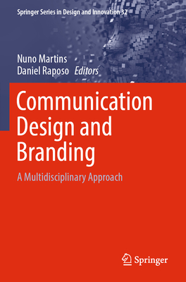 Communication Design and Branding: A Multidisciplinary Approach - Martins, Nuno (Editor), and Raposo, Daniel (Editor)