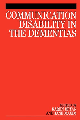 Communication Disability in the Dementia - Bryan, Karen (Editor), and Maxim, Jane (Editor)