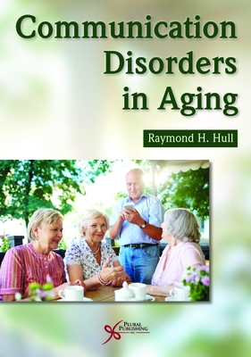 Communication Disorders in Aging - Hull, Raymond H.