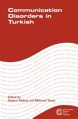 Communication Disorders in Turkish - Topba , Seyhun (Editor), and Yava , Mehmet (Editor)