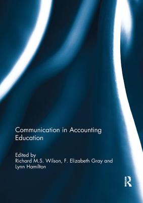 Communication in Accounting Education - Wilson, Richard M.S. (Editor), and Gray, F. Elizabeth (Editor), and Hamilton, Lynn (Editor)