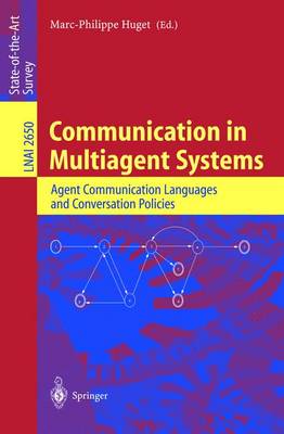 Communication in Multiagent Systems: Agent Communication Languages and Conversation Policies - Huget, Marc-Phillipe (Editor)