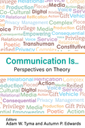 Communication Is...: Perspectives on Theory