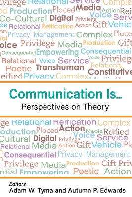 Communication Is...: Perspectives on Theory - Tyma, Adam (Editor), and Edwards, Autumn (Editor)