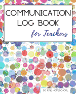 Communication Log Book for Teachers: Document and Record Parent Teacher Conferences, Calls, Student Information and Notes