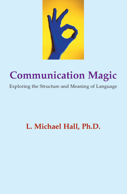 Communication Magic: Exploring the Structure and Meaning of Language - Hall, L Michael