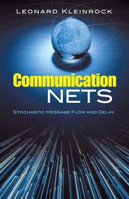 Communication Nets: Stochastic Message Flow and Delay - Kleinrock, Leonard